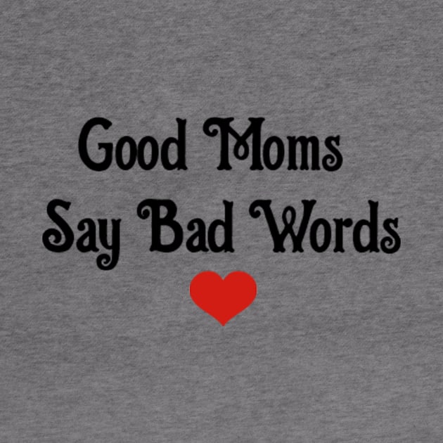 Good Moms Say Bad Word by Belbegra